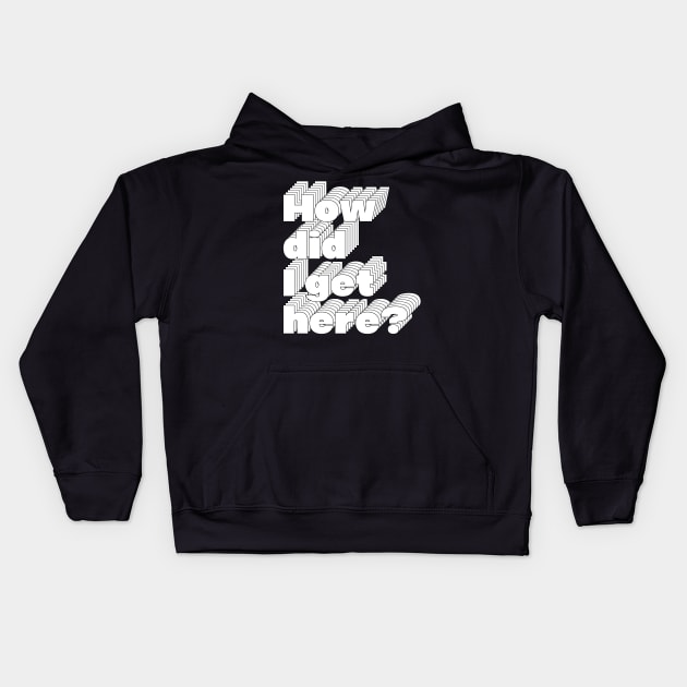 How Did I Get Here? 80s Music Fan Design Kids Hoodie by DankFutura